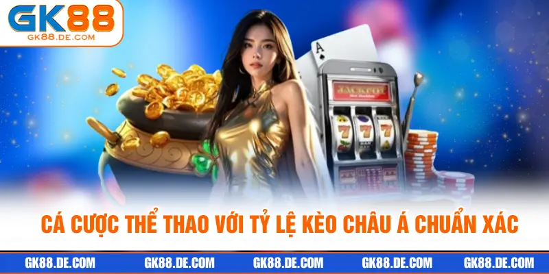 Cá cược thể thao với tỷ lệ kèo châu Á chuẩn xác