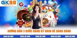 Hướng Dẫn 3 Bước Đăng Ký GK88 Dễ Dàng Dành Cho Tân Thủ