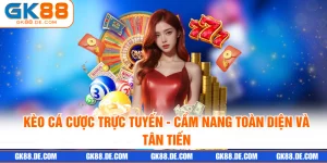 Kèo Cá Cược Trực Tuyến - Cẩm Nang Toàn Diện Và Tân Tiến