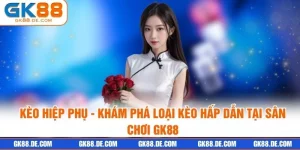 Kèo Hiệp Phụ - Khám Phá Loại Kèo Hấp Dẫn Tại Sân Chơi GK88